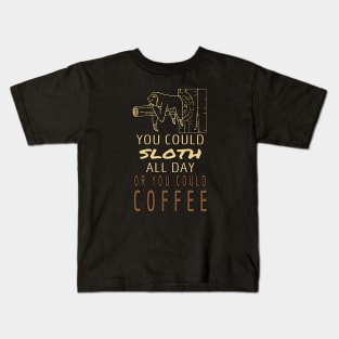 You Could Sloth All Day Or You Could Coffee Kids T-Shirt